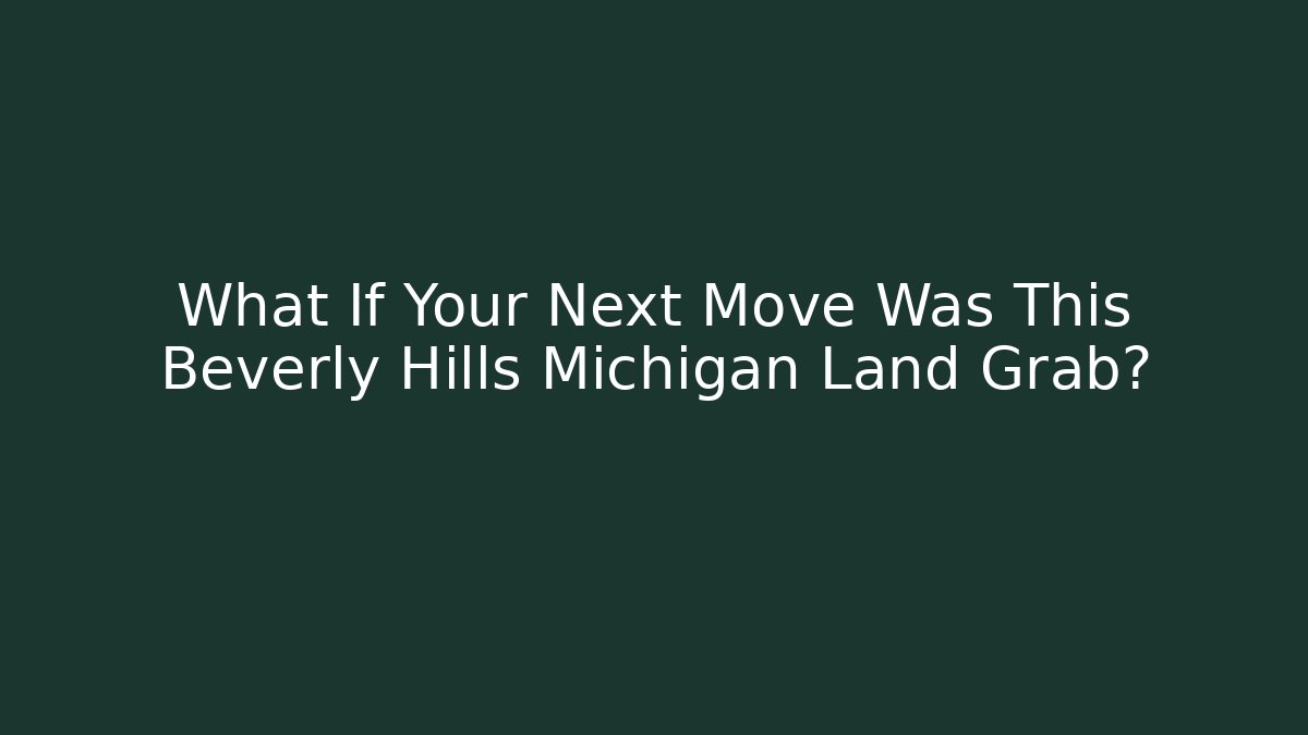 What If Your Next Move Was This Beverly Hills Michigan Land Grab?