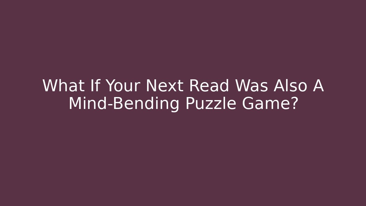 What If Your Next Read Was Also A Mind-Bending Puzzle Game?