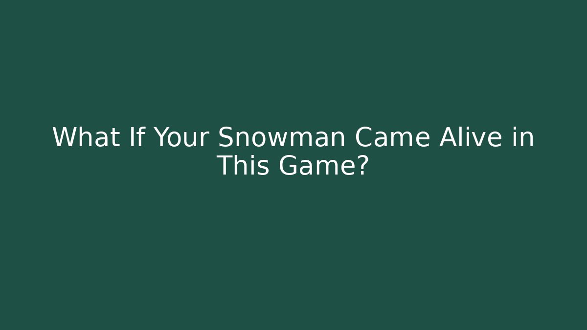 What If Your Snowman Came Alive in This Game?