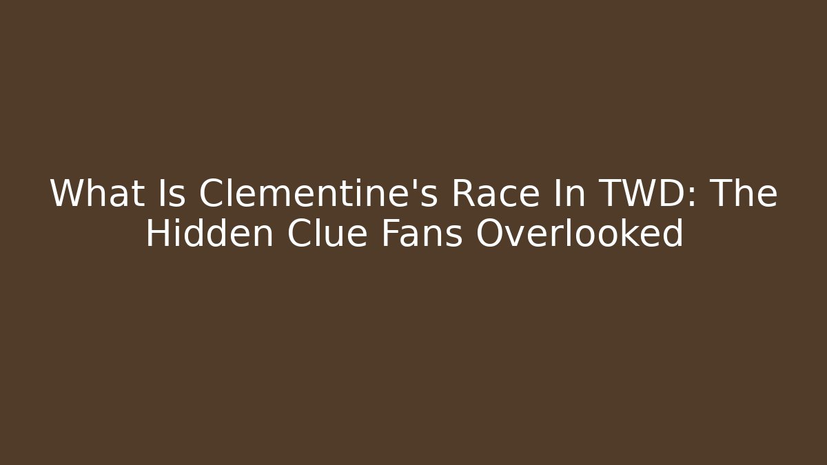 What Is Clementine's Race In TWD: The Hidden Clue Fans Overlooked