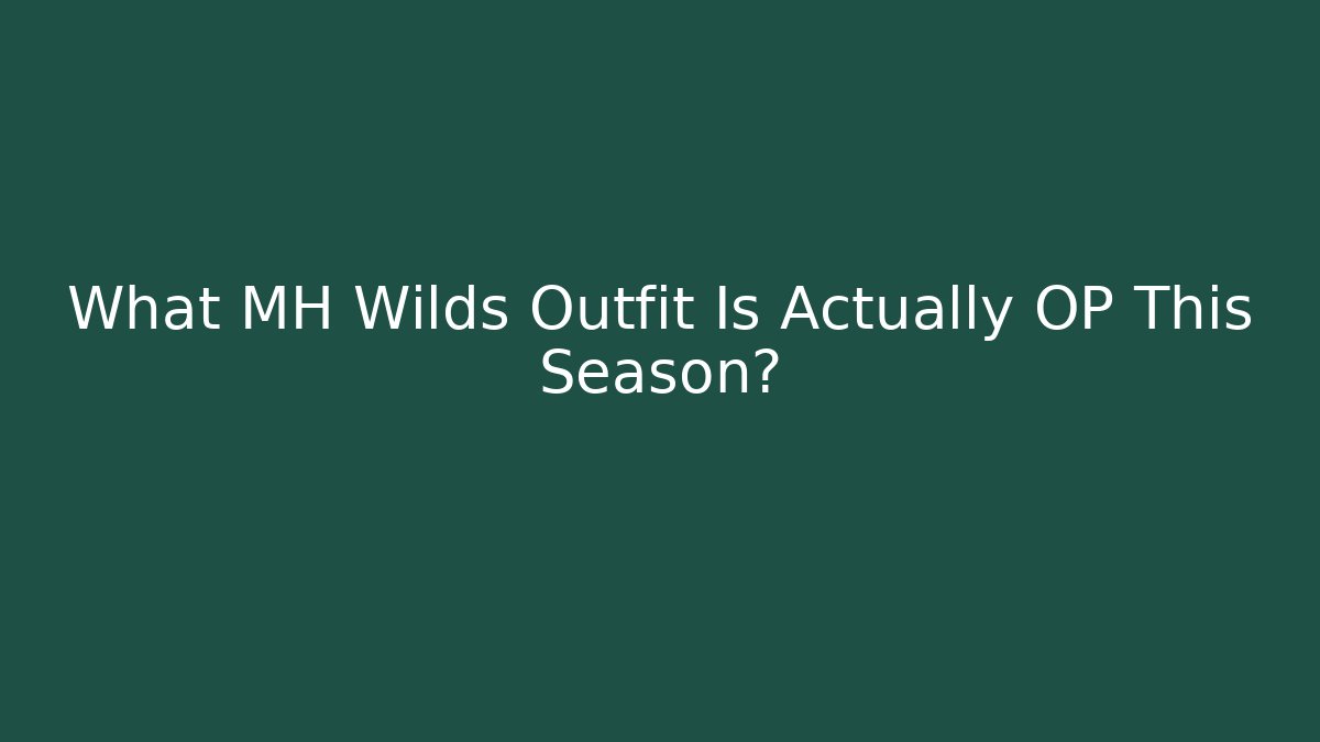 What MH Wilds Outfit Is Actually OP This Season?