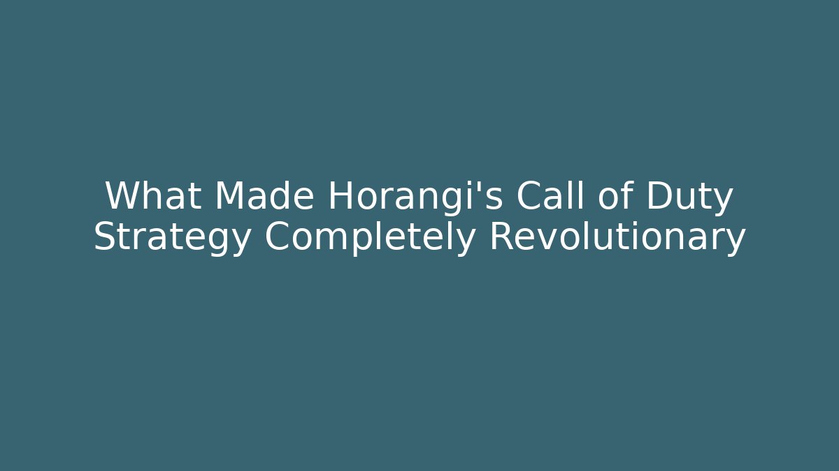 What Made Horangi's Call of Duty Strategy Completely Revolutionary