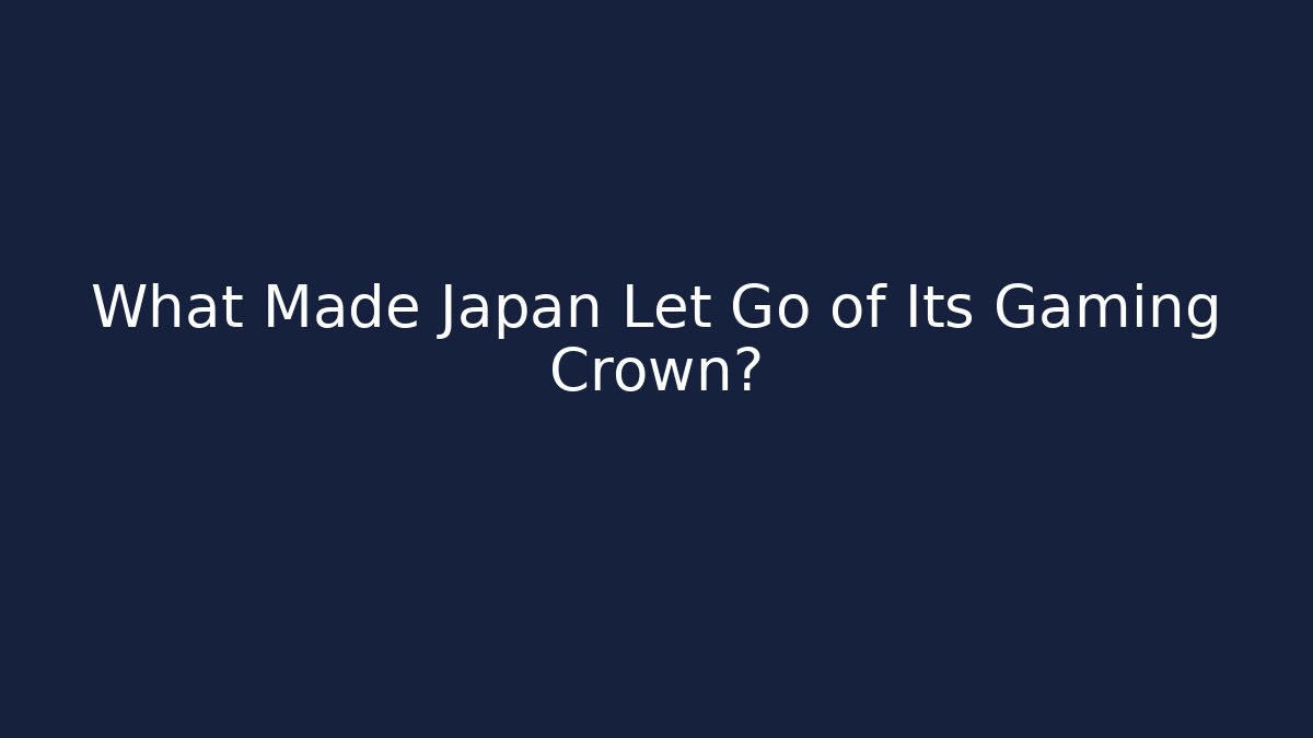 What Made Japan Let Go of Its Gaming Crown?