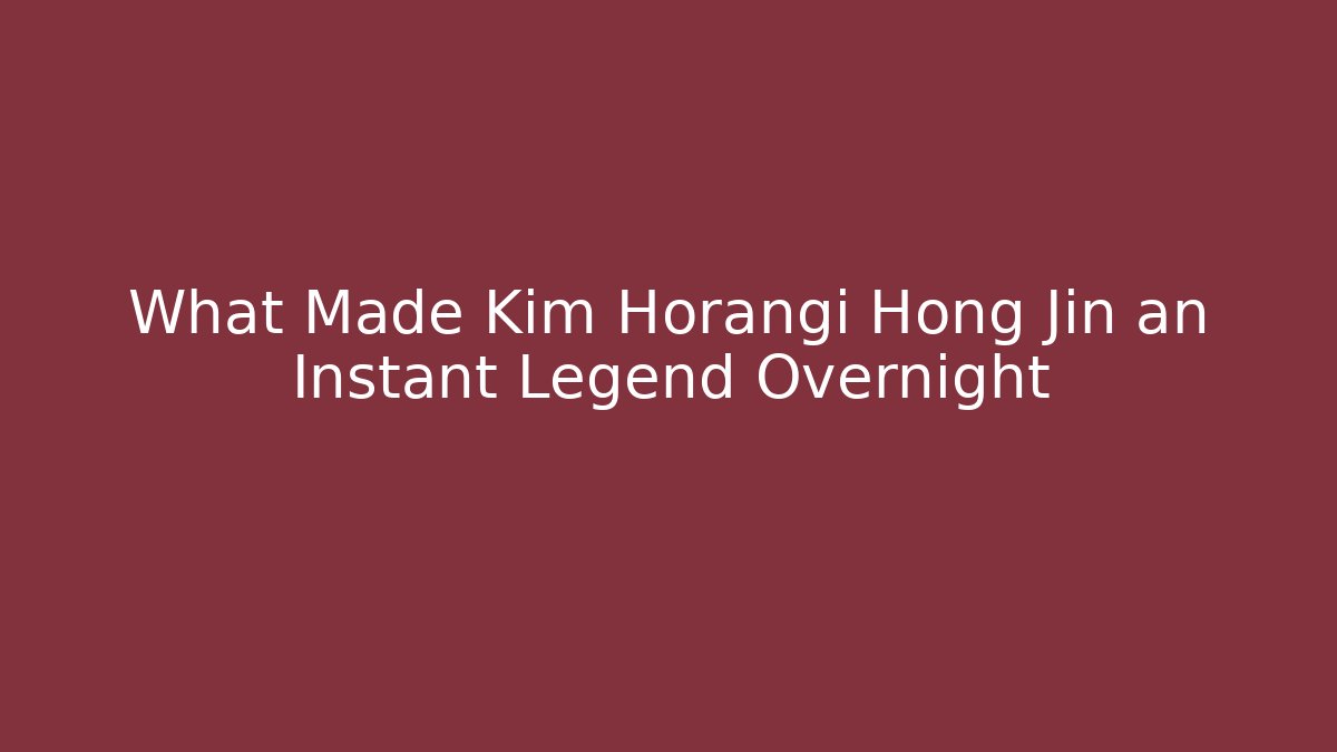 What Made Kim Horangi Hong Jin an Instant Legend Overnight