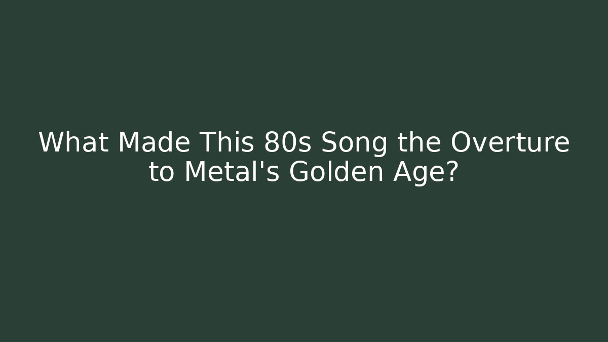 What Made This 80s Song the Overture to Metal's Golden Age?