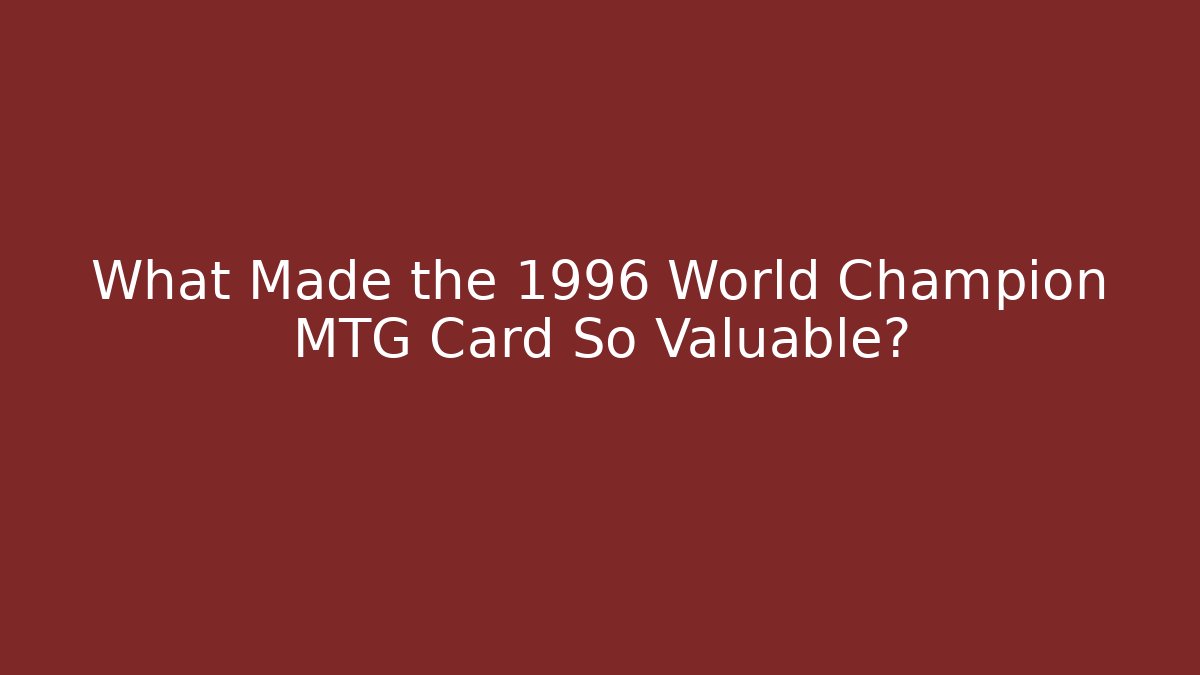 What Made the 1996 World Champion MTG Card So Valuable?