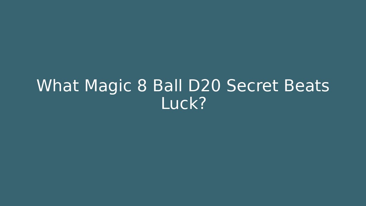 What Magic 8 Ball D20 Secret Beats Luck?