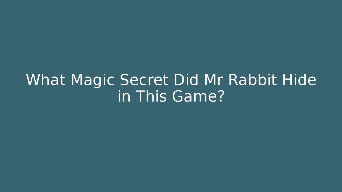 What Magic Secret Did Mr Rabbit Hide in This Game? - Boomer Naturals