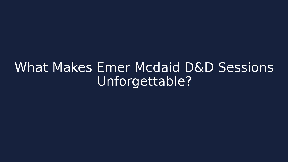 What Makes Emer Mcdaid D&D Sessions Unforgettable?