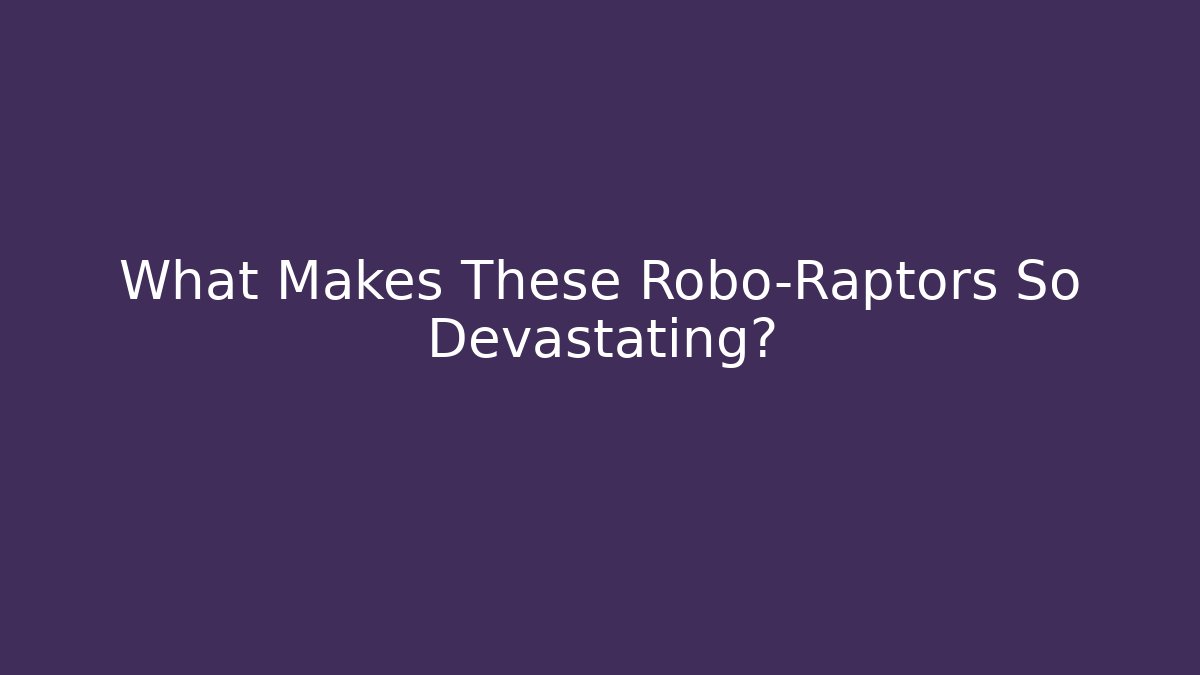 What Makes These Robo-Raptors So Devastating?