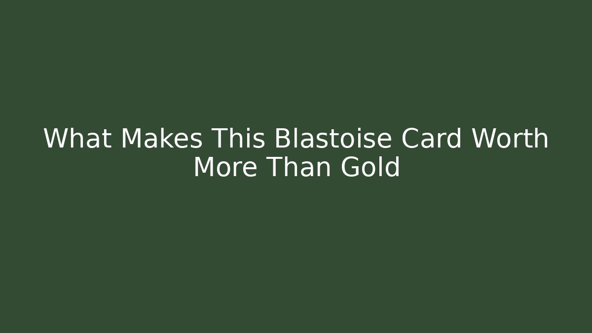 What Makes This Blastoise Card Worth More Than Gold