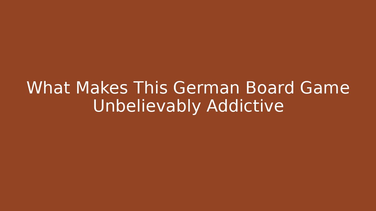 What Makes This German Board Game Unbelievably Addictive