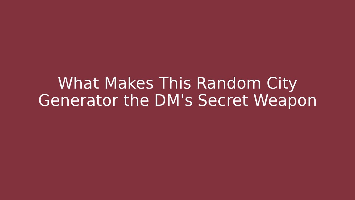 What Makes This Random City Generator the DM’s Secret Weapon
