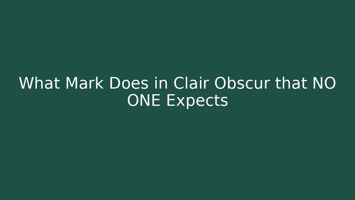 What Mark Does in Clair Obscur that NO ONE Expects