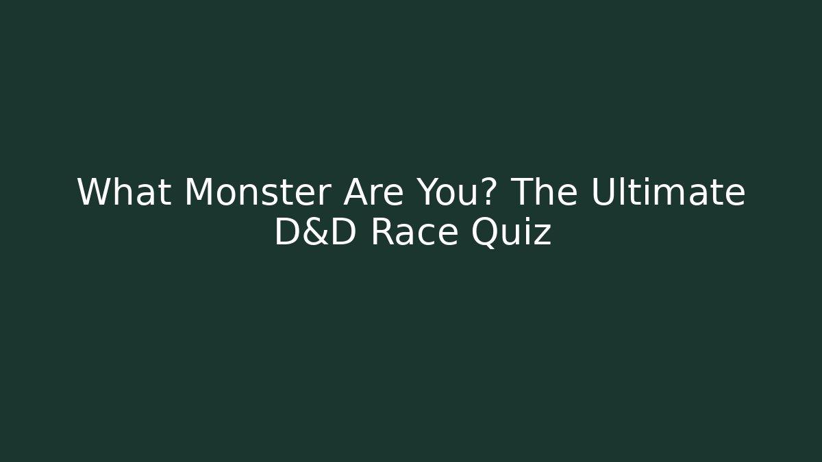 What Monster Are You? The Ultimate D&D Race Quiz