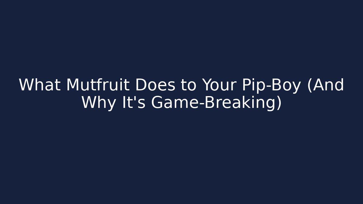 What Mutfruit Does to Your Pip-Boy (And Why It’s Game-Breaking)