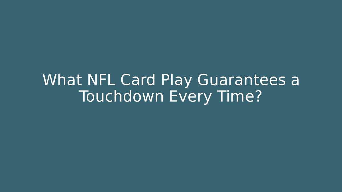 What NFL Card Play Guarantees a Touchdown Every Time?
