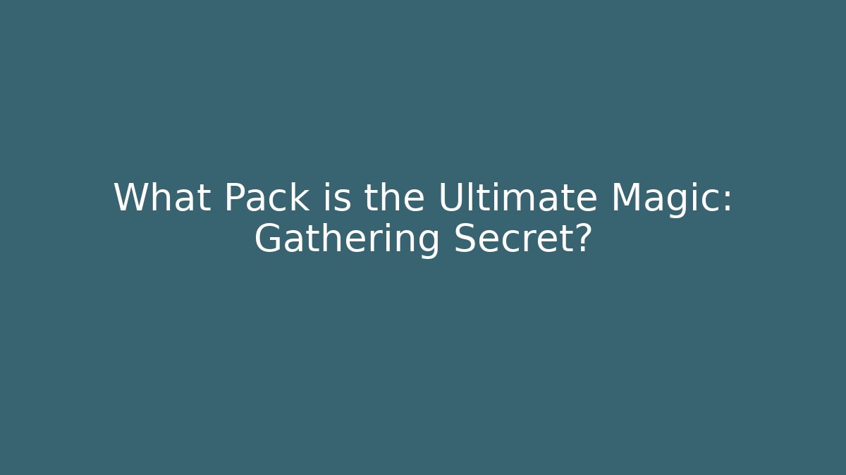 What Pack is the Ultimate Magic: Gathering Secret?