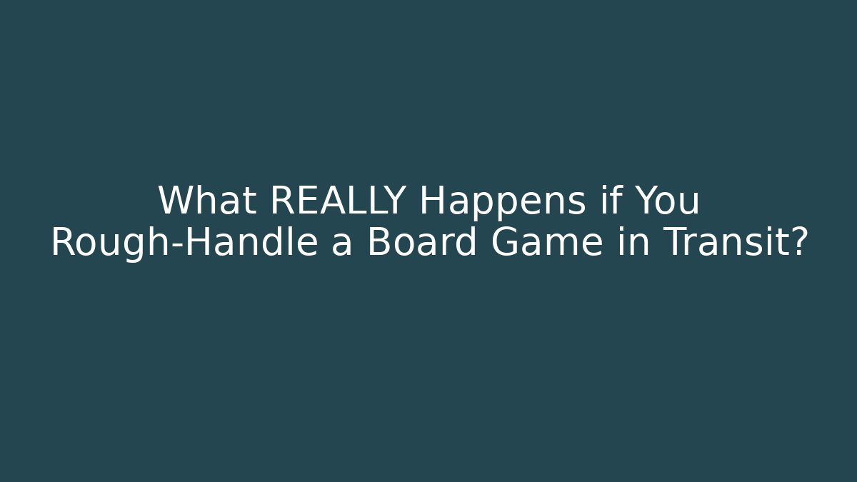 What REALLY Happens if You Rough-Handle a Board Game in Transit?