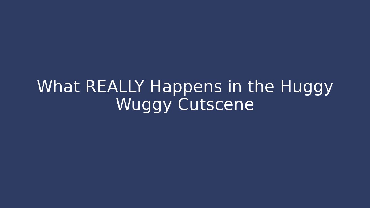 What REALLY Happens in the Huggy Wuggy Cutscene