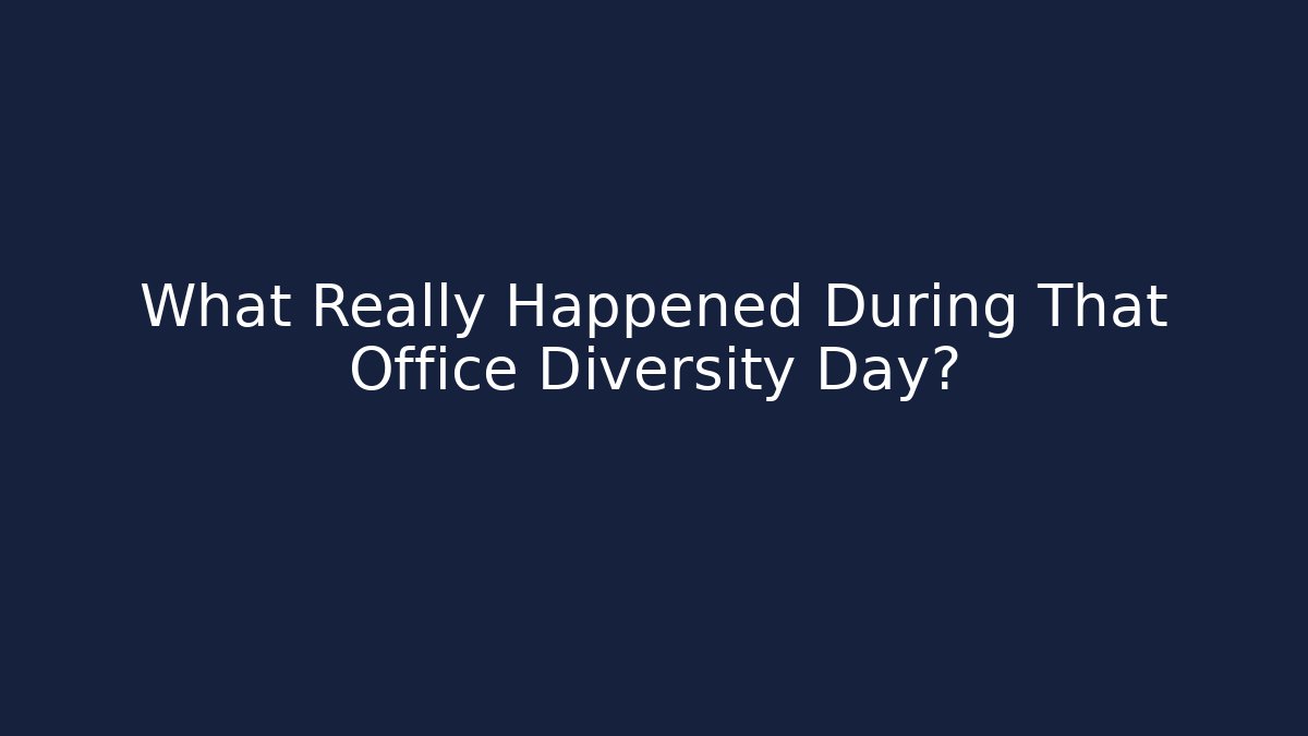 What Really Happened During That Office Diversity Day? - Boomer Naturals
