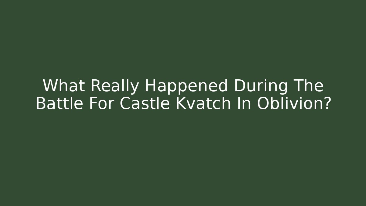 What Really Happened During The Battle For Castle Kvatch In Oblivion?