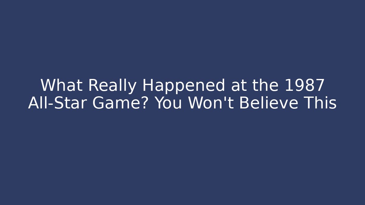 What Really Happened at the 1987 All-Star Game? You Won't Believe This