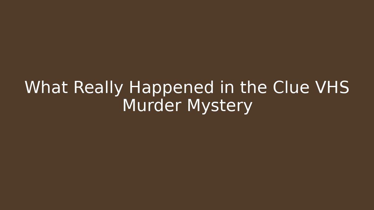 What Really Happened in the Clue VHS Murder Mystery