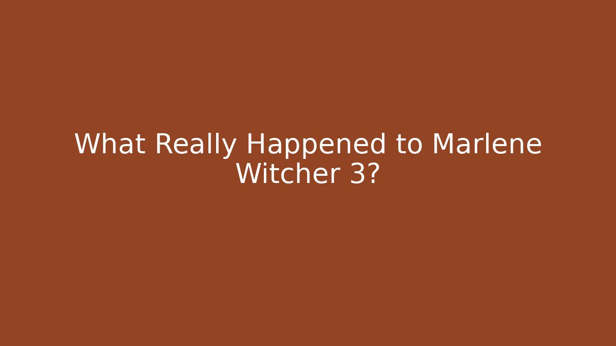 What Really Happened to Marlene Witcher 3?