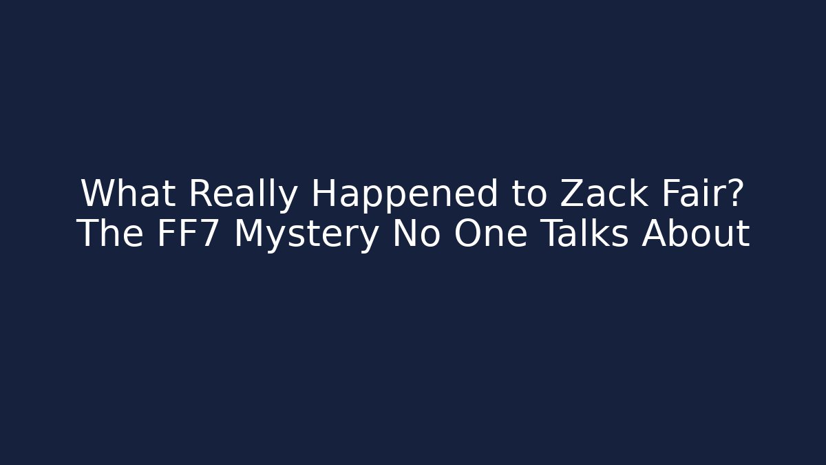 What Really Happened to Zack Fair? The FF7 Mystery No One Talks About