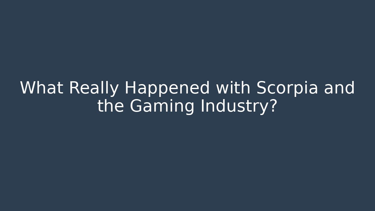 What Really Happened with Scorpia and the Gaming Industry?