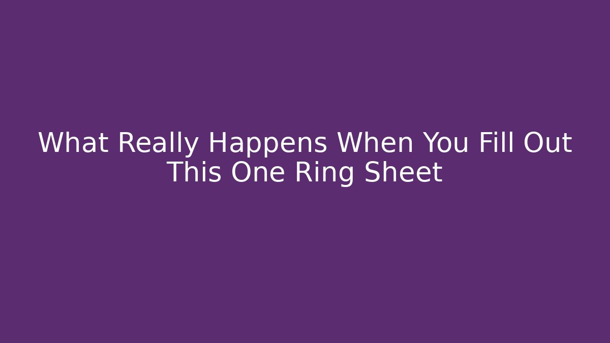 What Really Happens When You Fill Out This One Ring Sheet
