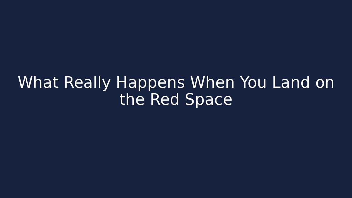 What Really Happens When You Land on the Red Space