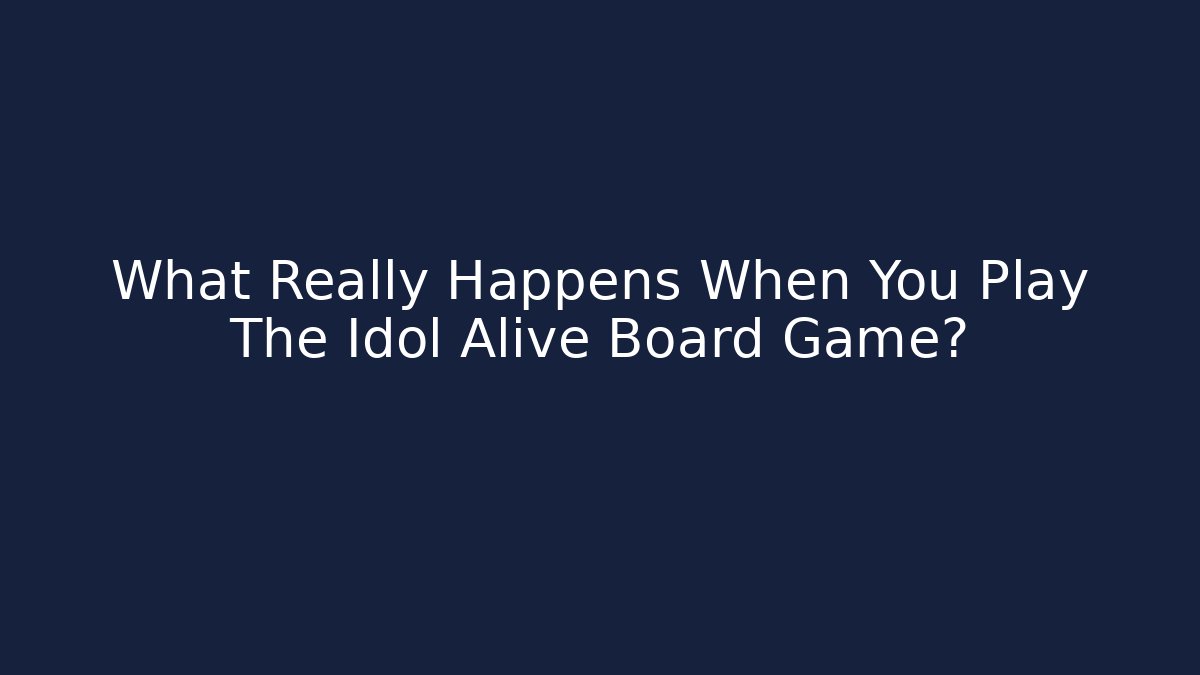 What Really Happens When You Play The Idol Alive Board Game?