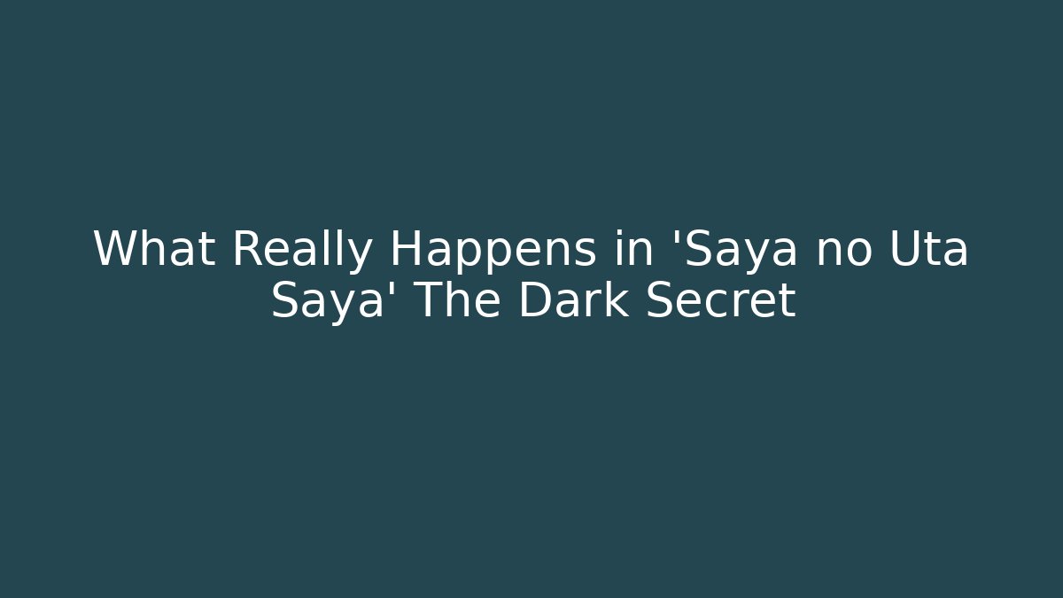 What Really Happens in 'Saya no Uta Saya' The Dark Secret