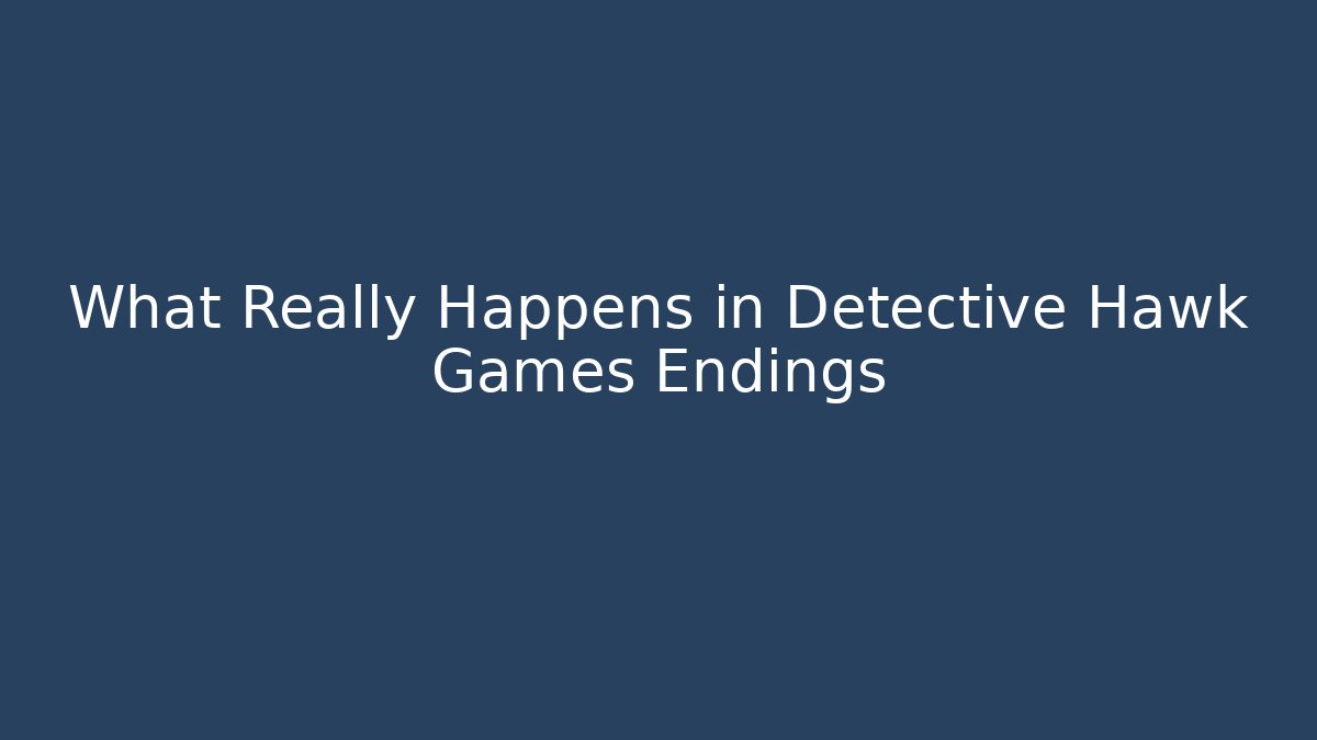 What Really Happens in Detective Hawk Games Endings