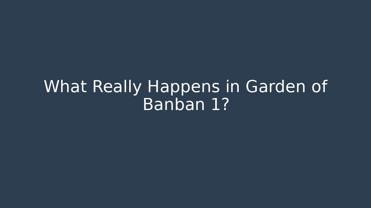 What Really Happens in Garden of Banban 1?
