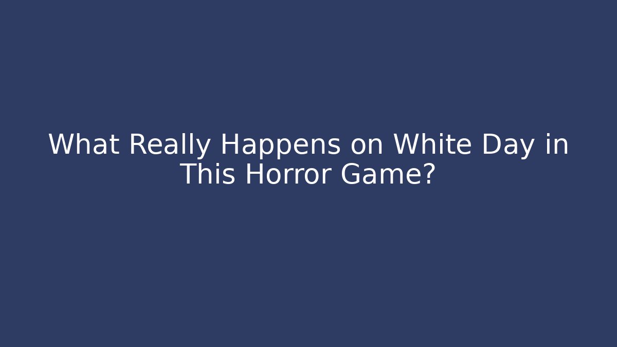 What Really Happens on White Day in This Horror Game?
