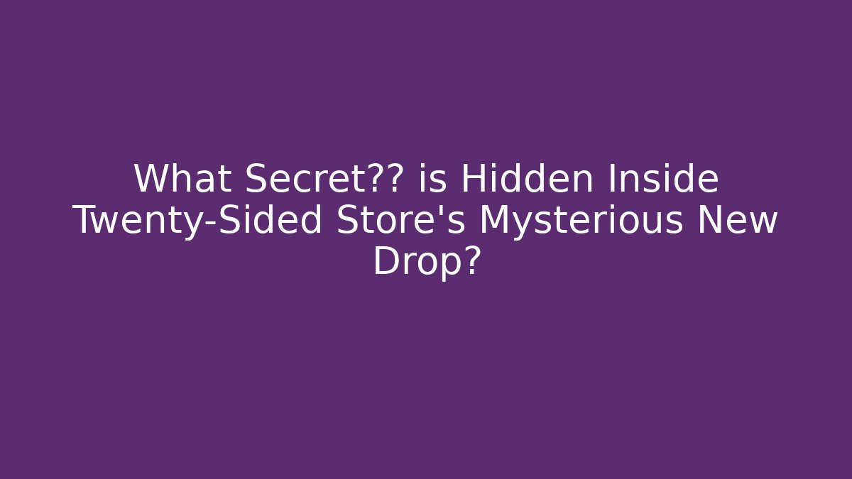 What Secret宝藏 is Hidden Inside Twenty-Sided Store's Mysterious New Drop?