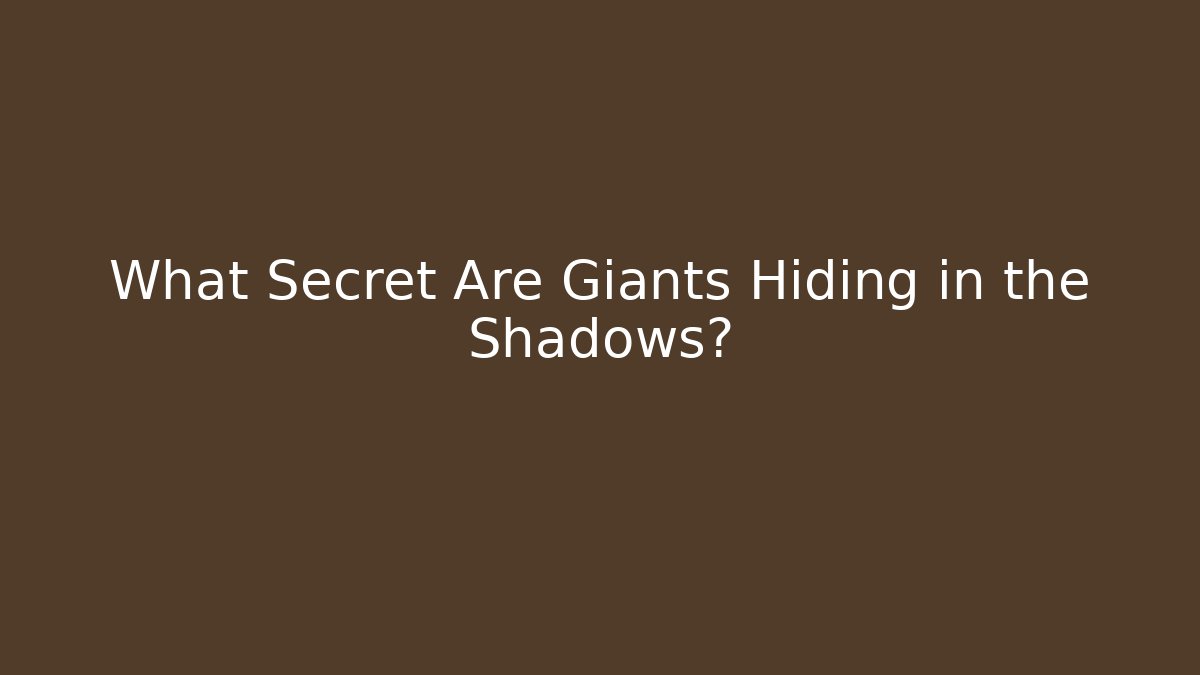 What Secret Are Giants Hiding in the Shadows?