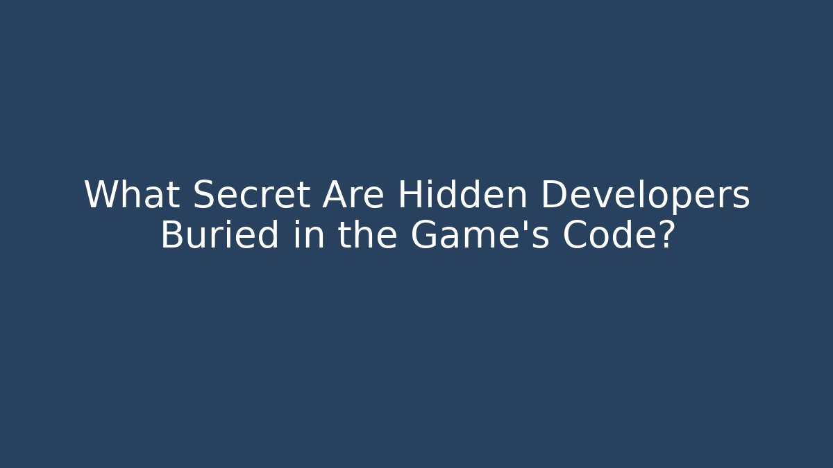 What Secret Are Hidden Developers Buried in the Game's Code? - Boomer Naturals