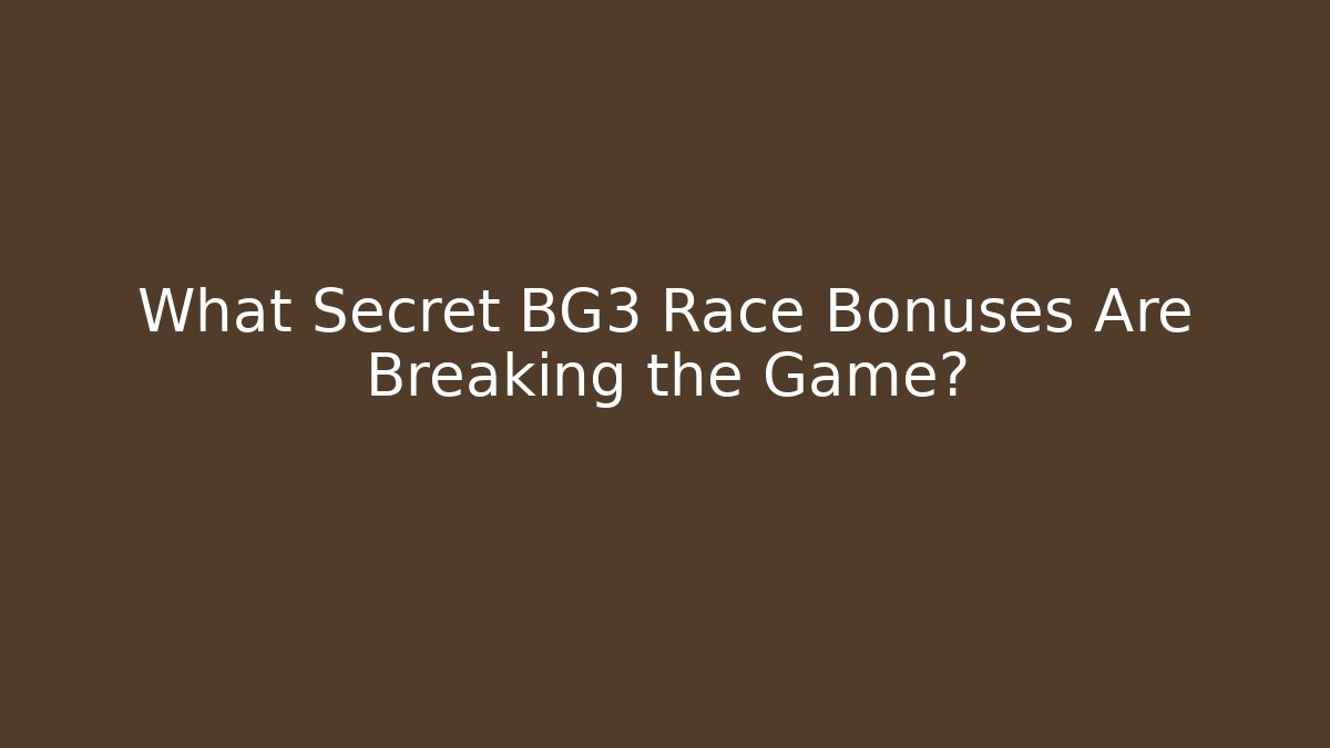 What Secret BG3 Race Bonuses Are Breaking the Game?