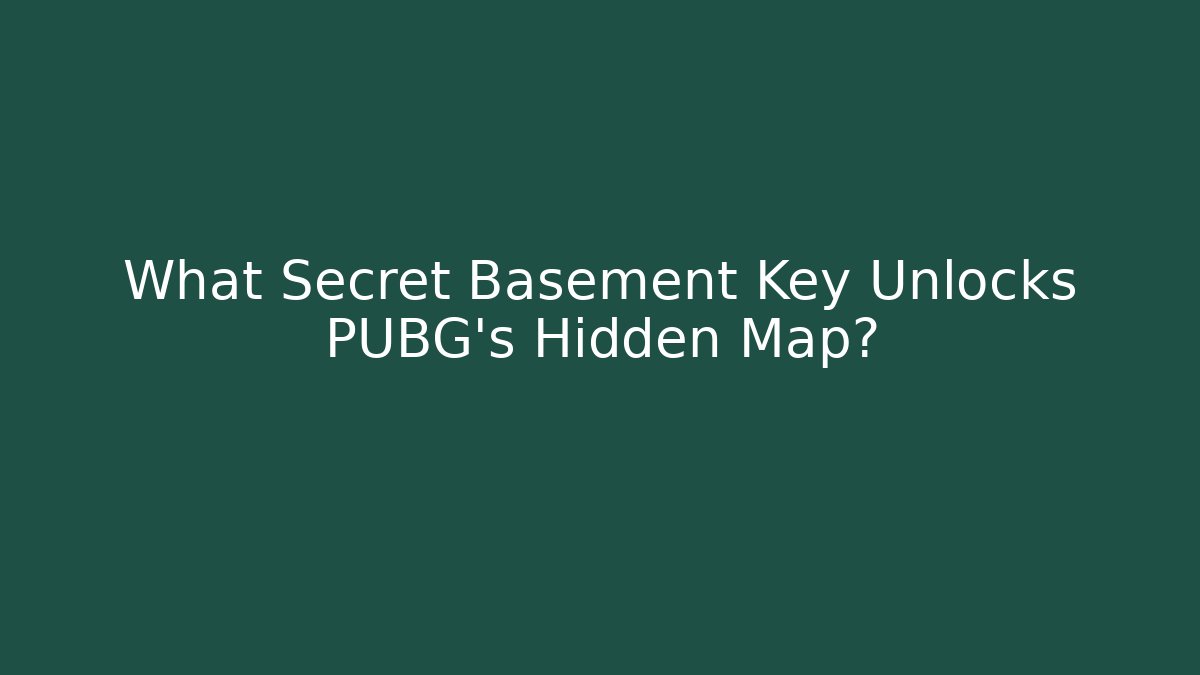 What Secret Basement Key Unlocks PUBG's Hidden Map?