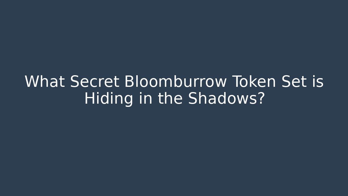 What Secret Bloomburrow Token Set is Hiding in the Shadows?