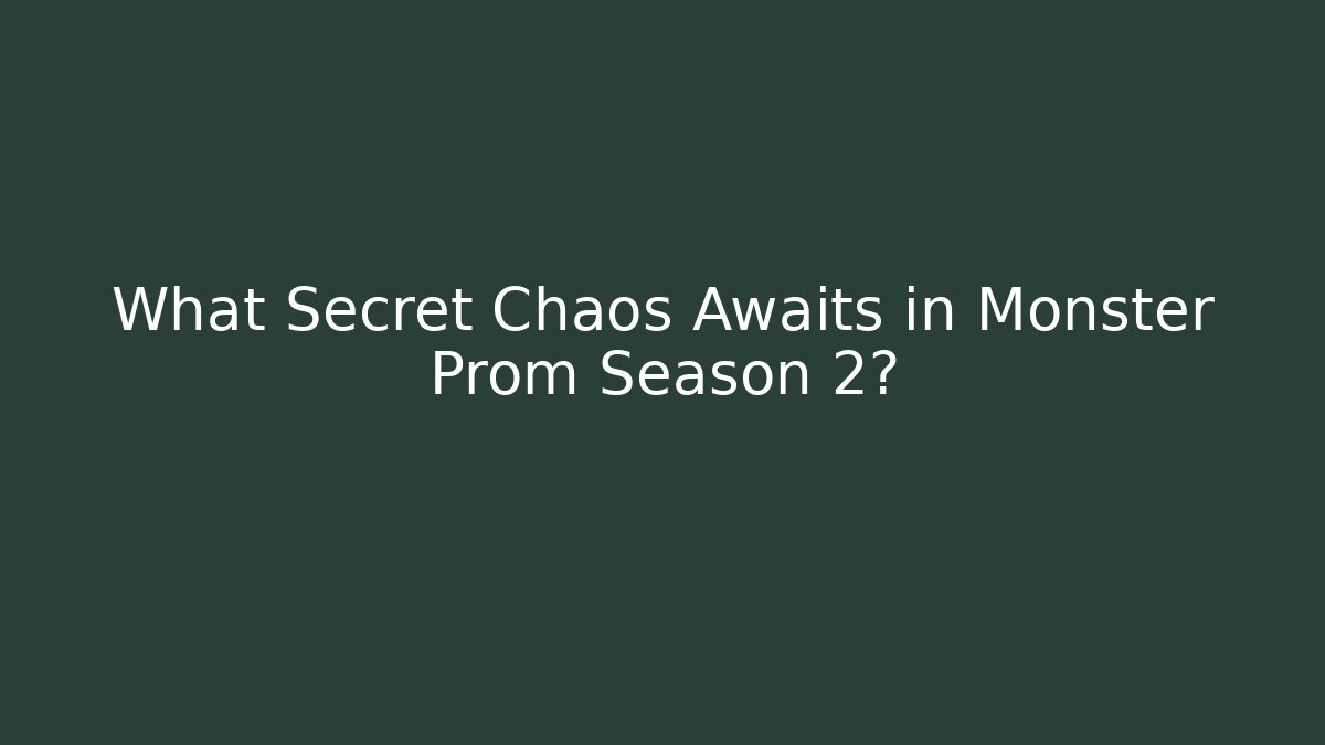 What Secret Chaos Awaits in Monster Prom Season 2?