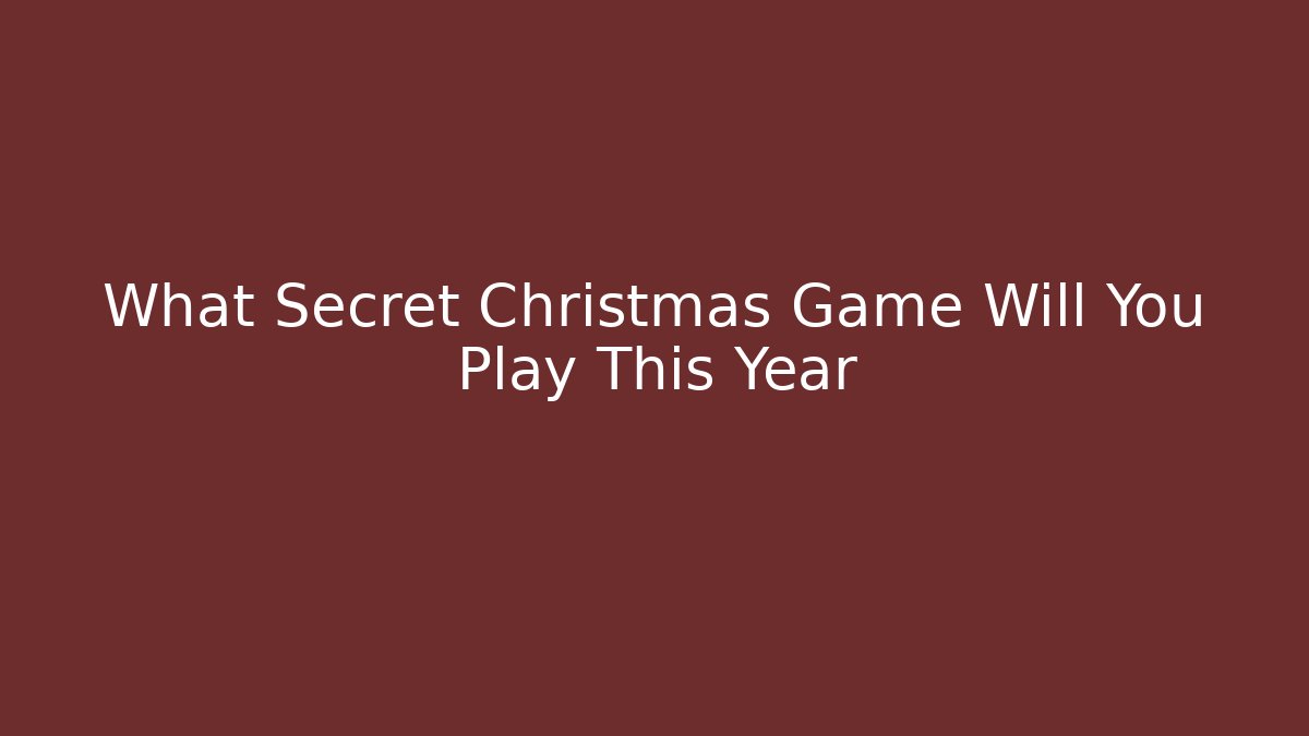 What Secret Christmas Game Will You Play This Year