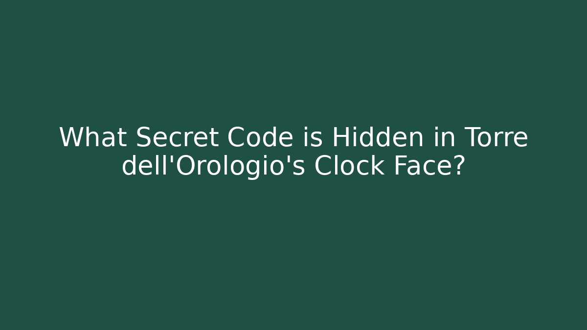 What Secret Code is Hidden in Torre dell’Orologio’s Clock Face? - Boomer Naturals