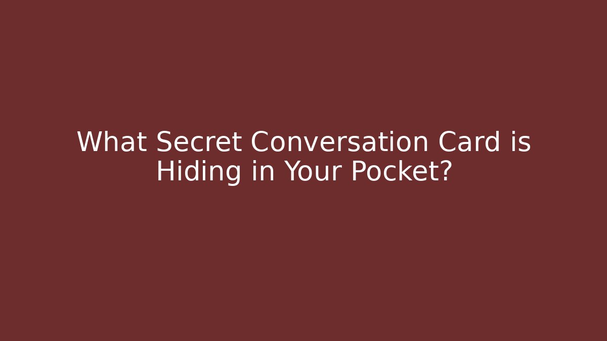 What Secret Conversation Card is Hiding in Your Pocket? - Boomer Naturals