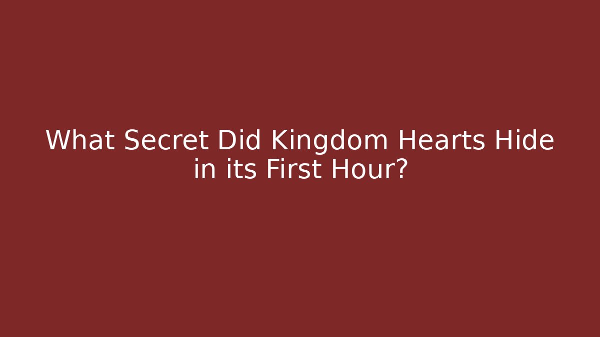 What Secret Did Kingdom Hearts Hide in its First Hour?