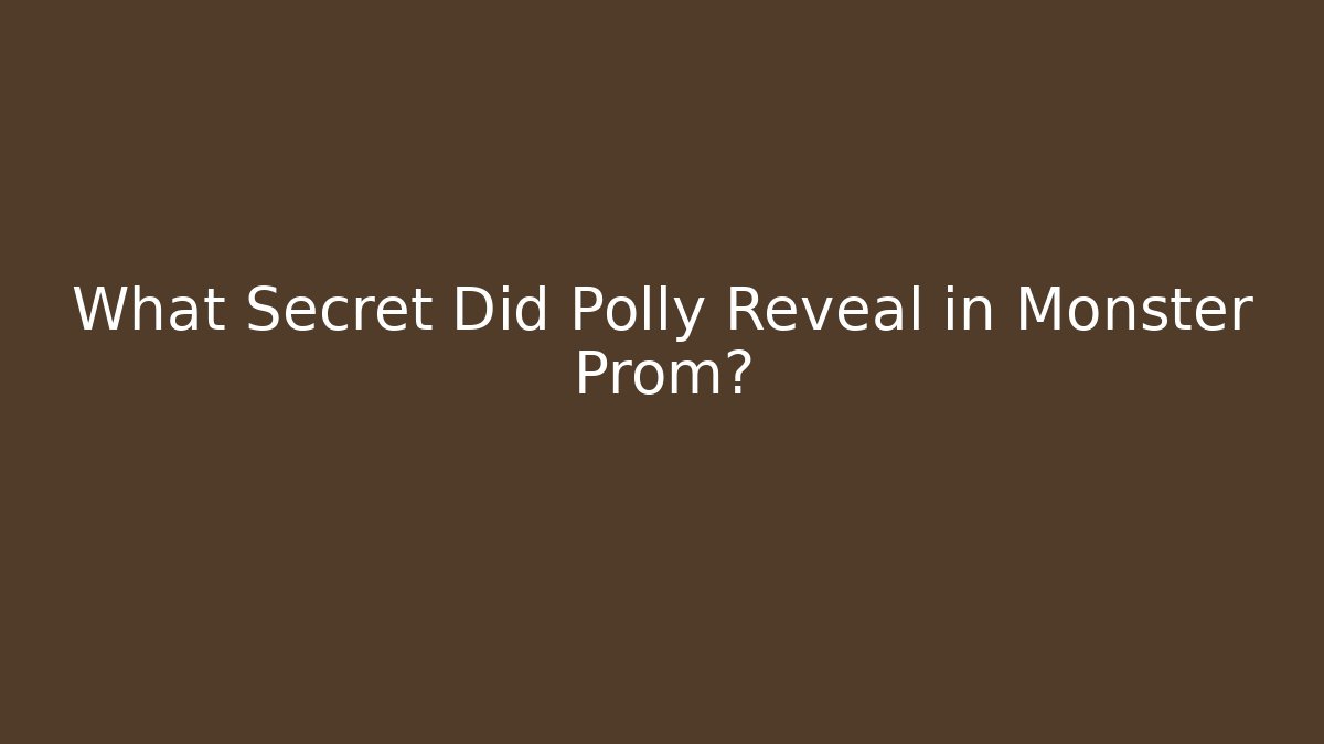 What Secret Did Polly Reveal in Monster Prom?